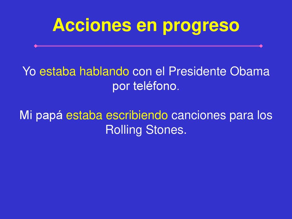 Acciones en progreso Yo estaba hablando con el Presidente Obama por teléfono.