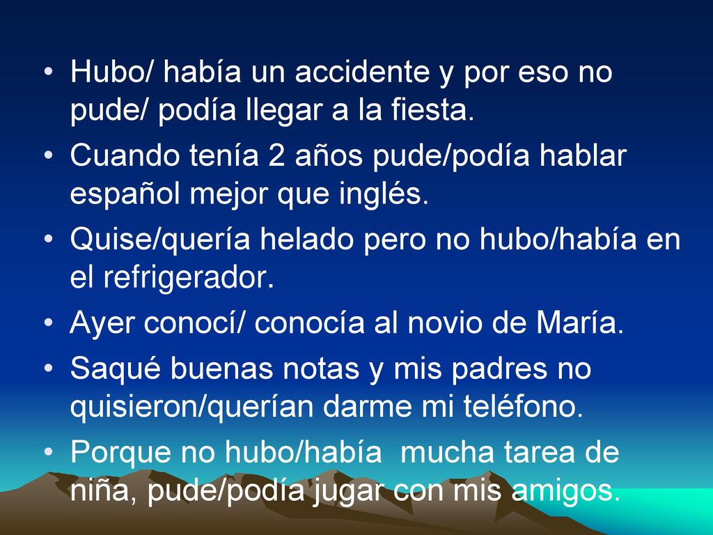 Hubo/ había un accidente y por eso no pude/ podía llegar a la fiesta.