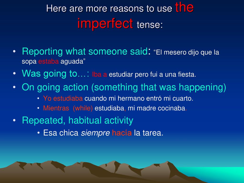 Here are more reasons to use the imperfect tense: