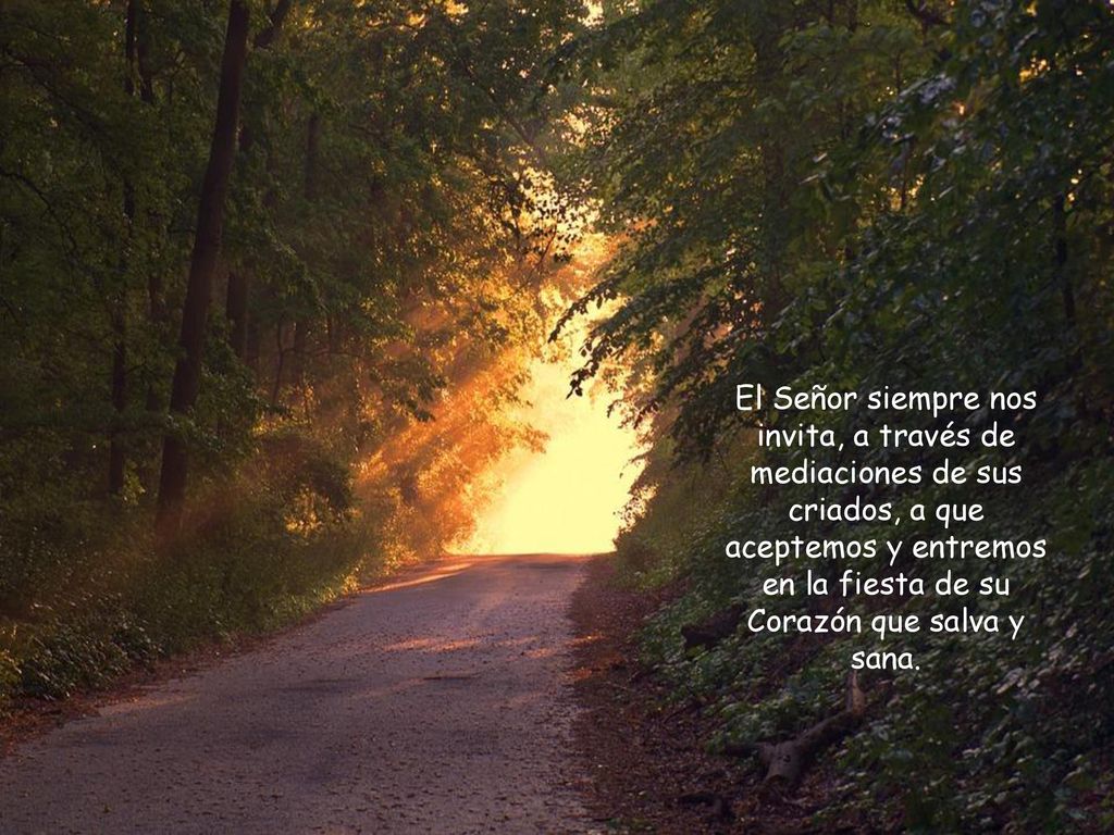 El Señor siempre nos invita, a través de mediaciones de sus criados, a que aceptemos y entremos en la fiesta de su Corazón que salva y sana.