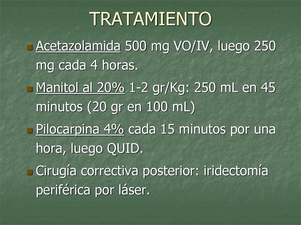 TRATAMIENTO Acetazolamida 500 mg VO/IV, luego 250 mg cada 4 horas.