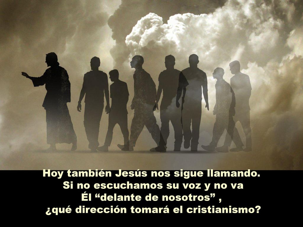 Hoy también Jesús nos sigue llamando. Si no escuchamos su voz y no va