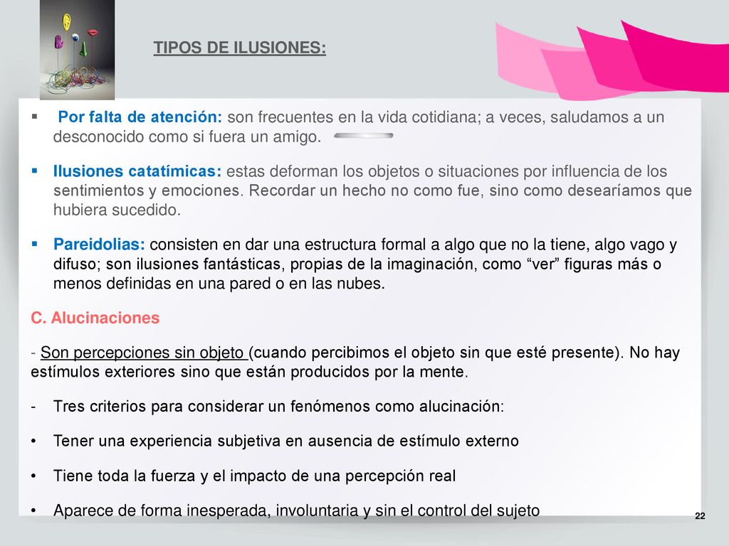 TIPOS DE ILUSIONES: Por falta de atención: son frecuentes en la vida cotidiana; a veces, saludamos a un desconocido como si fuera un amigo.