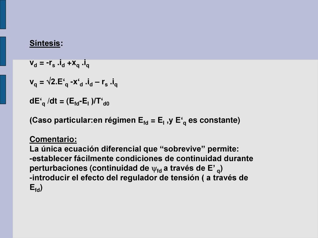 Síntesis: vd = -rs .id +xq .iq. vq = 2.E‘q -x‘d .id – rs .iq. dE‘q /dt = (Efd-EI )/T‘d0.