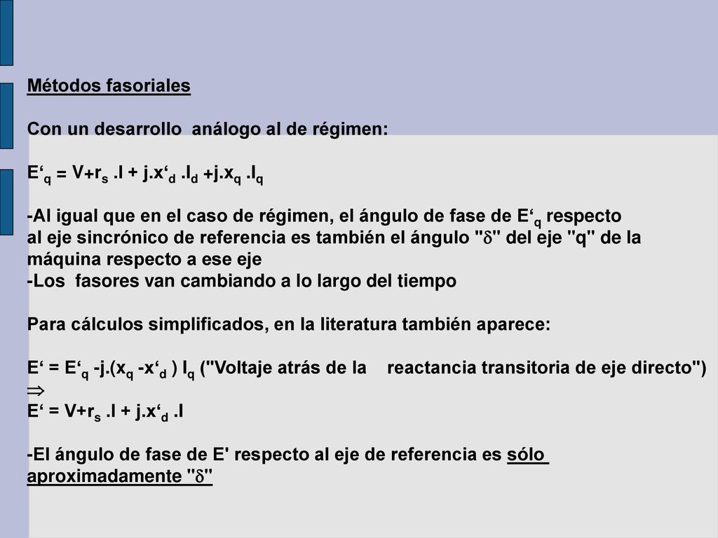 Métodos fasoriales Con un desarrollo análogo al de régimen: E‘q = V+rs .I + j.x‘d .Id +j.xq .Iq.