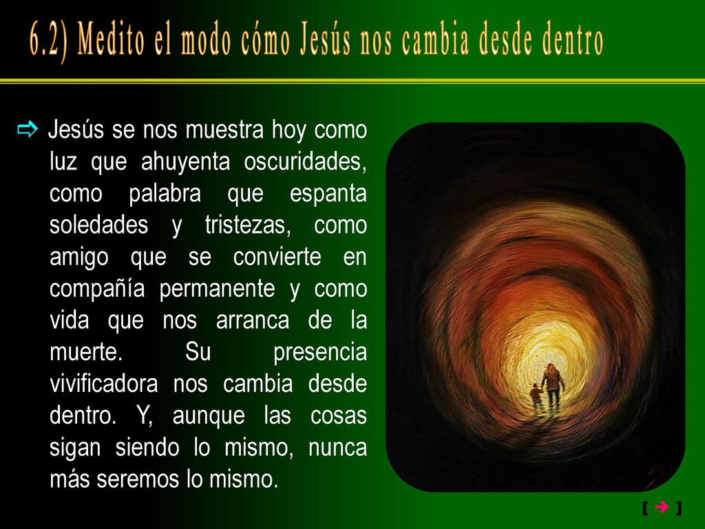 6.2) Medito el modo cómo Jesús nos cambia desde dentro