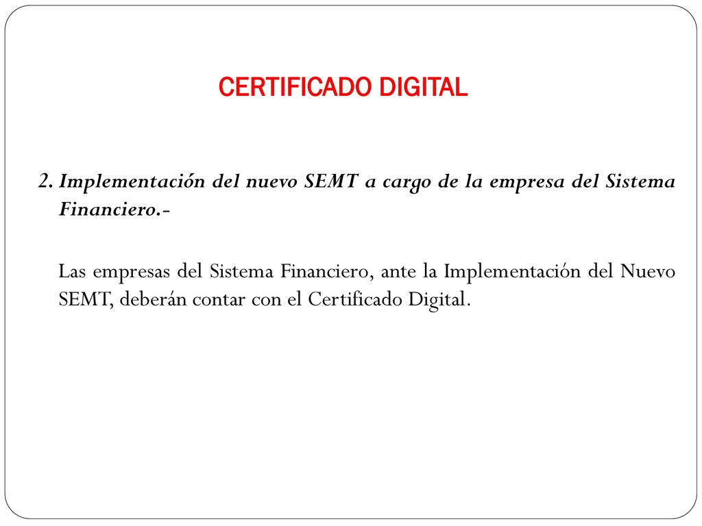 CERTIFICADO DIGITAL 2. Implementación del nuevo SEMT a cargo de la empresa del Sistema Financiero.-