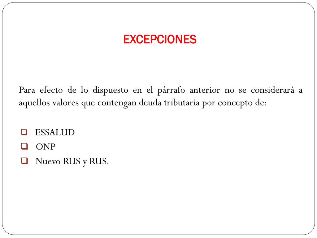 EXCEPCIONES Para efecto de lo dispuesto en el párrafo anterior no se considerará a aquellos valores que contengan deuda tributaria por concepto de: