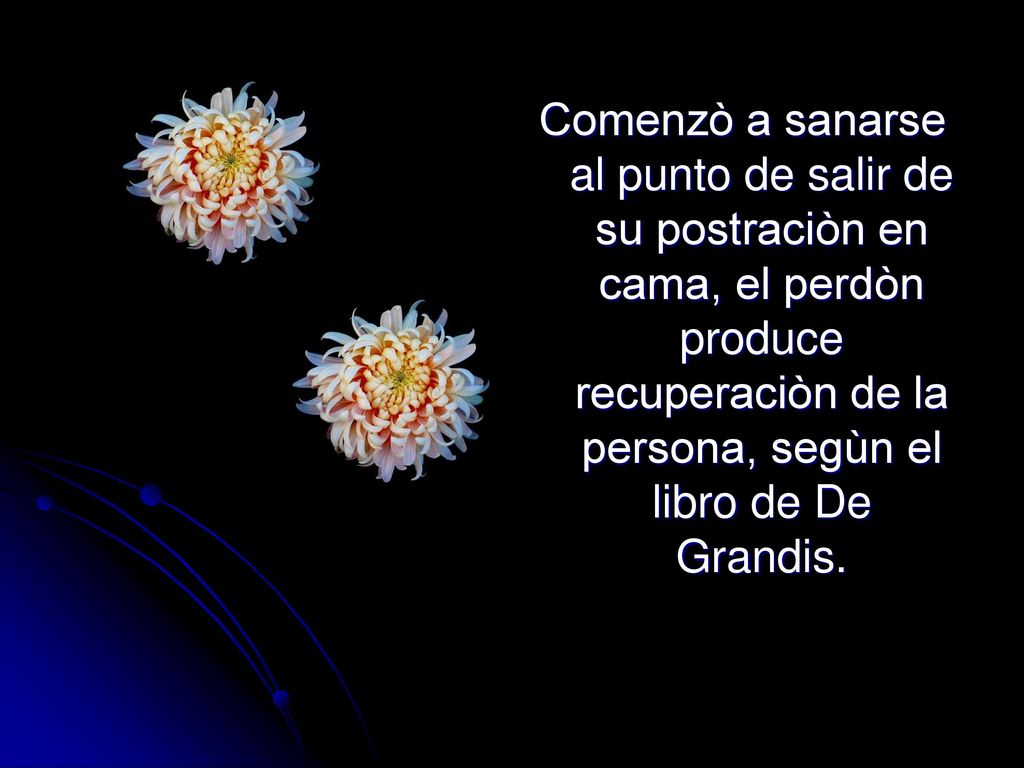 Comenzò a sanarse al punto de salir de su postraciòn en cama, el perdòn produce recuperaciòn de la persona, segùn el libro de De Grandis.