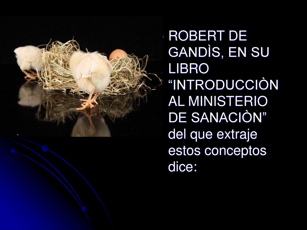 ROBERT DE GANDÌS, EN SU LIBRO INTRODUCCIÒN AL MINISTERIO DE SANACIÒN del que extraje estos conceptos dice: