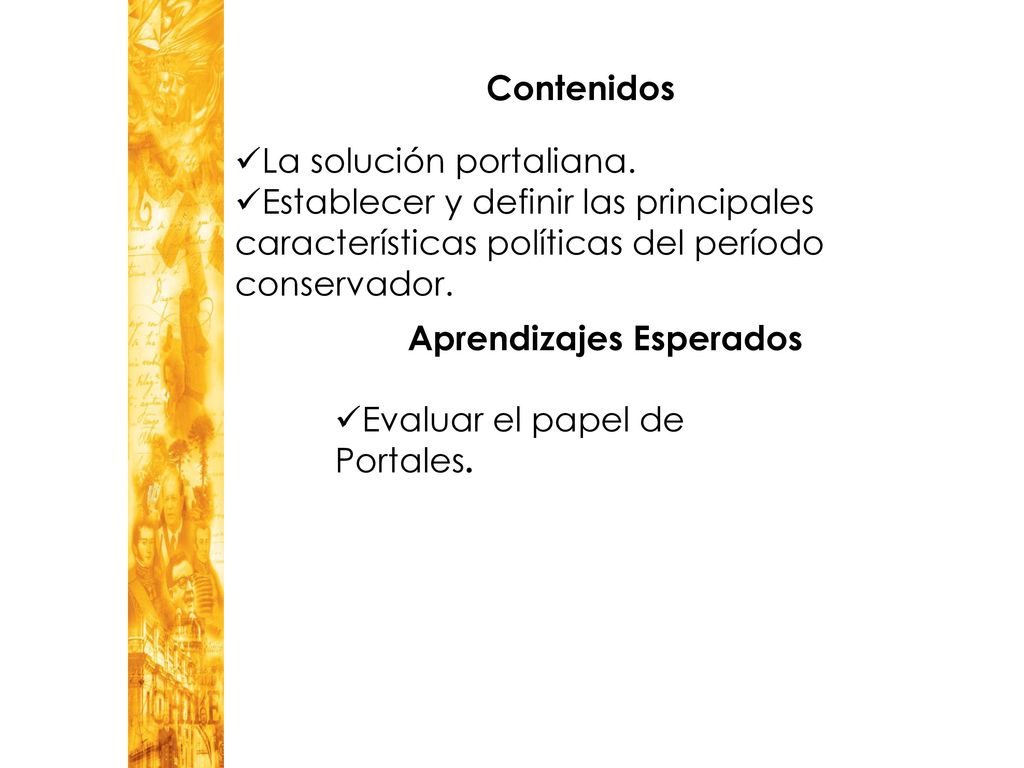 Contenidos La solución portaliana. Establecer y definir las principales características políticas del período conservador.