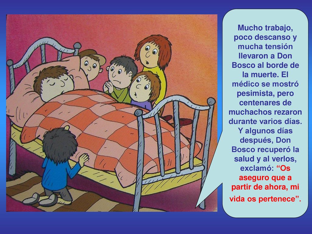 Mucho trabajo, poco descanso y mucha tensión llevaron a Don Bosco al borde de la muerte.