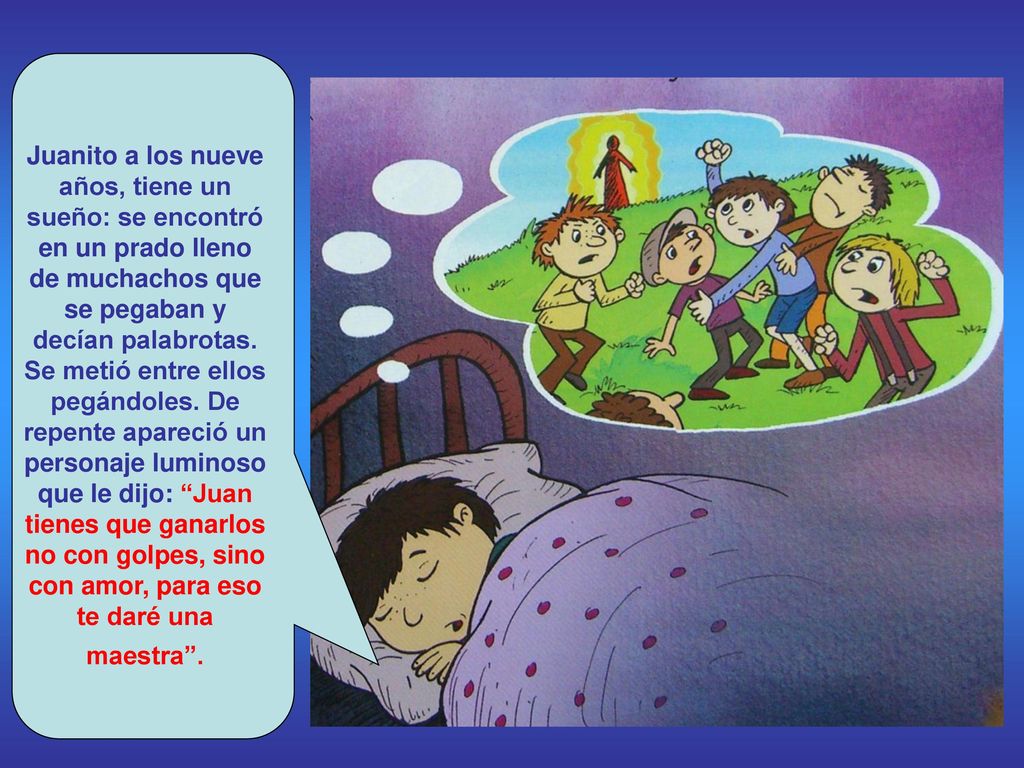 Juanito a los nueve años, tiene un sueño: se encontró en un prado lleno de muchachos que se pegaban y decían palabrotas.