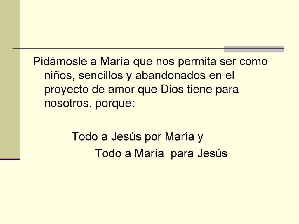 Pidámosle a María que nos permita ser como niños, sencillos y abandonados en el proyecto de amor que Dios tiene para nosotros, porque: