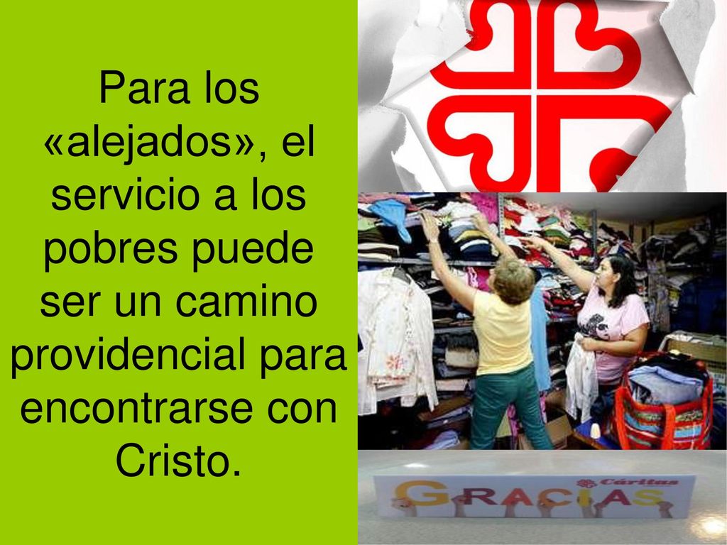 Para los «alejados», el servicio a los pobres puede ser un camino providencial para encontrarse con Cristo.