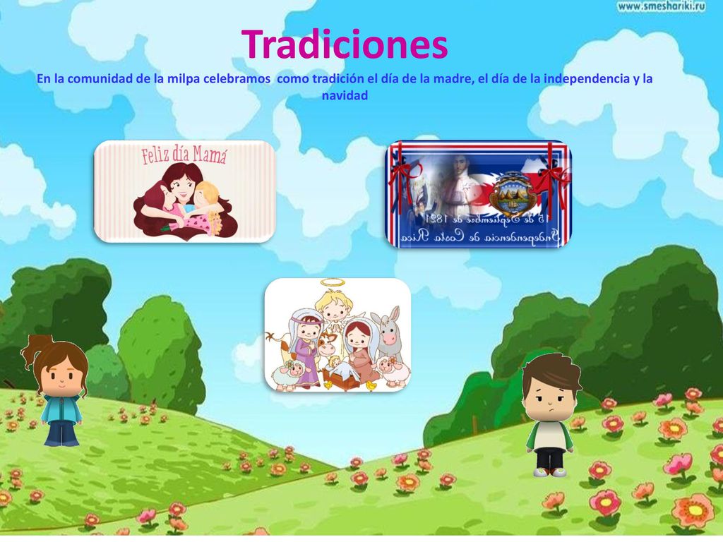 Tradiciones En la comunidad de la milpa celebramos como tradición el día de la madre, el día de la independencia y la navidad