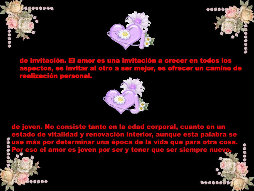 de invitación. El amor es una invitación a crecer en todos los aspectos, es invitar al otro a ser mejor, es ofrecer un camino de realización personal.