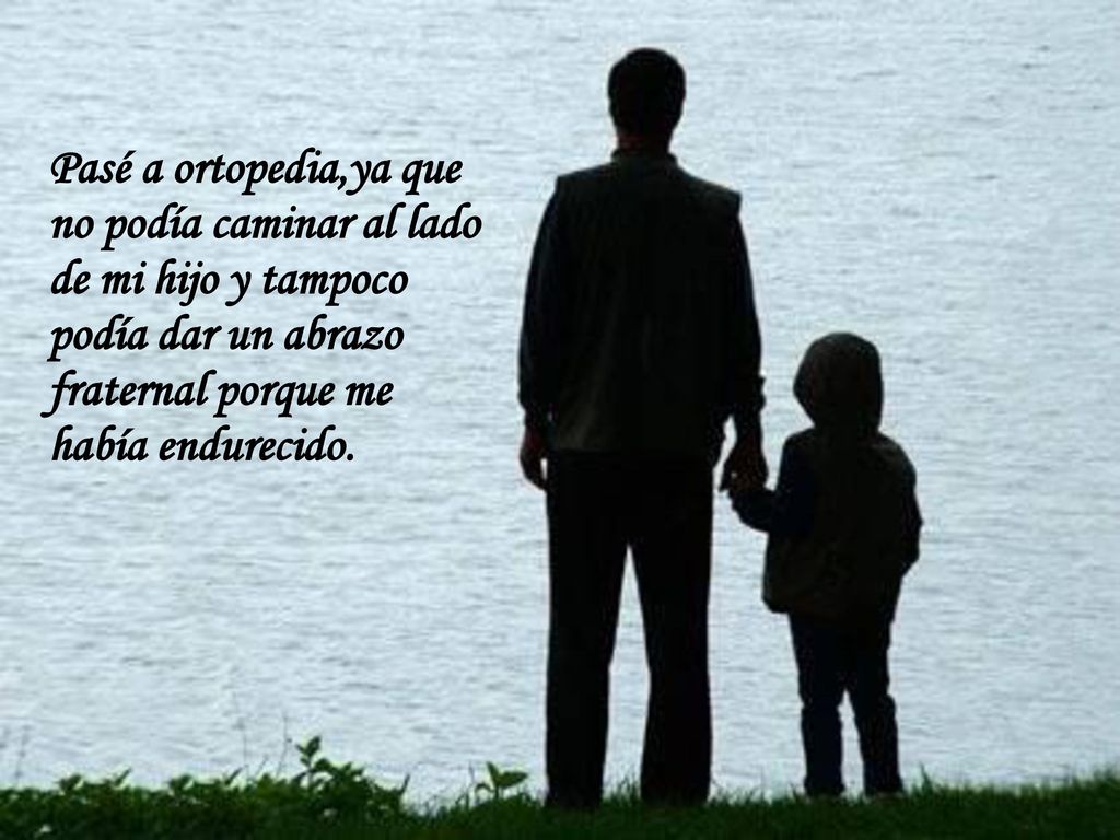 Pasé a ortopedia,ya que no podía caminar al lado. de mi hijo y tampoco. podía dar un abrazo. fraternal porque me.