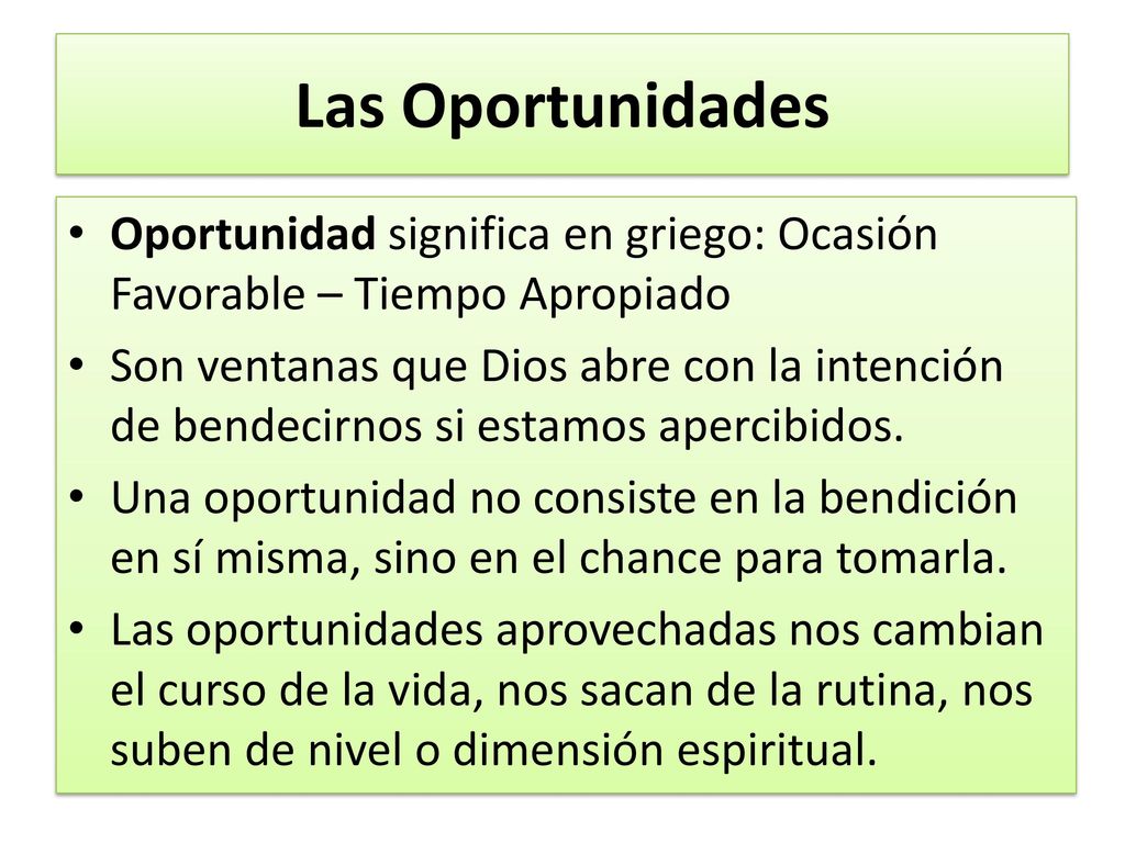 Las Oportunidades Oportunidad significa en griego: Ocasión Favorable – Tiempo Apropiado.