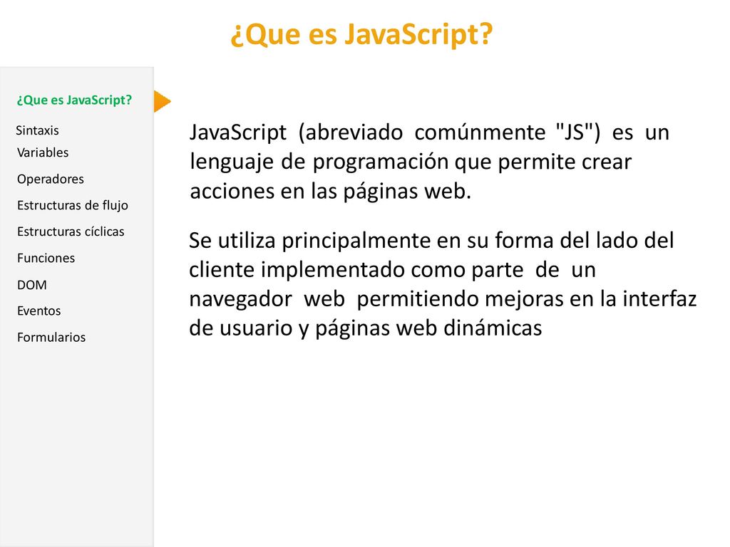 ¿Que es JavaScript JavaScript (abreviado comúnmente JS ) es un