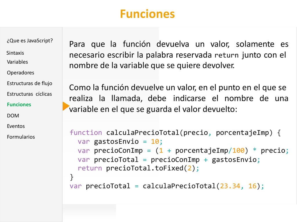 Funciones Para que la función devuelva un valor, solamente es