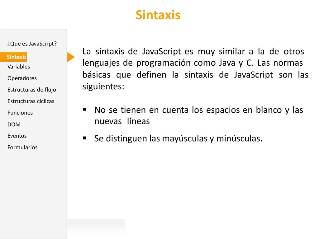 Sintaxis La sintaxis de JavaScript es muy similar a la de otros