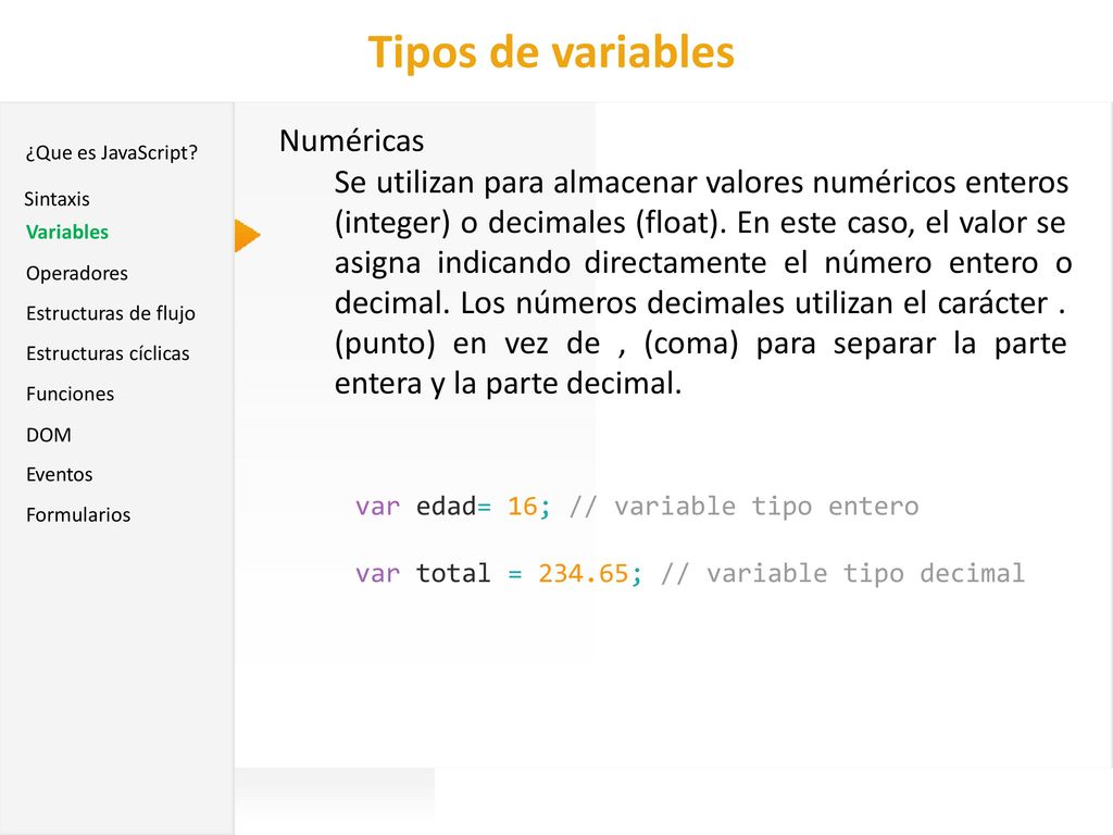 Tipos de variables Numéricas. Se utilizan para almacenar valores numéricos enteros. (integer) o decimales (float). En este caso, el valor se.