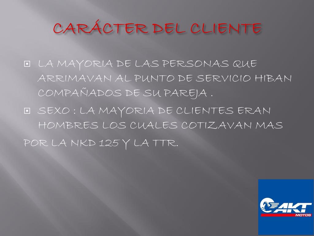 CARÁCTER DEL CLIENTE LA MAYORIA DE LAS PERSONAS QUE ARRIMAVAN AL PUNTO DE SERVICIO HIBAN COMPAÑADOS DE SU PAREJA .