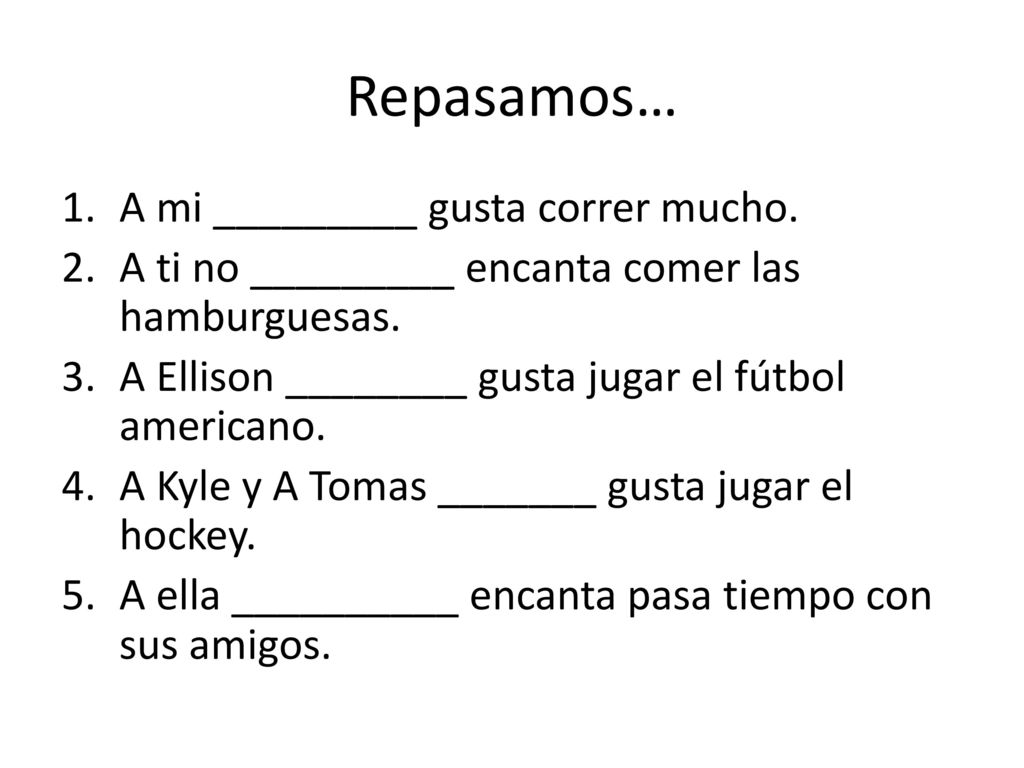 Repasamos… A mi _________ gusta correr mucho.