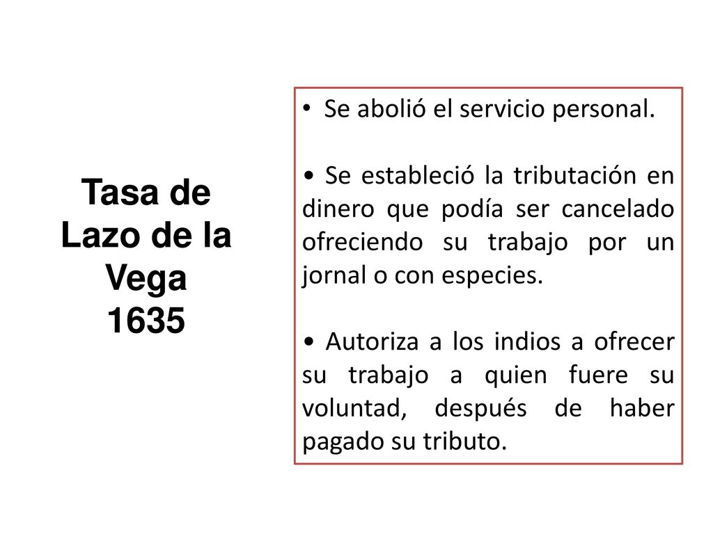 Tasa de Lazo de la Vega 1635 Se abolió el servicio personal.