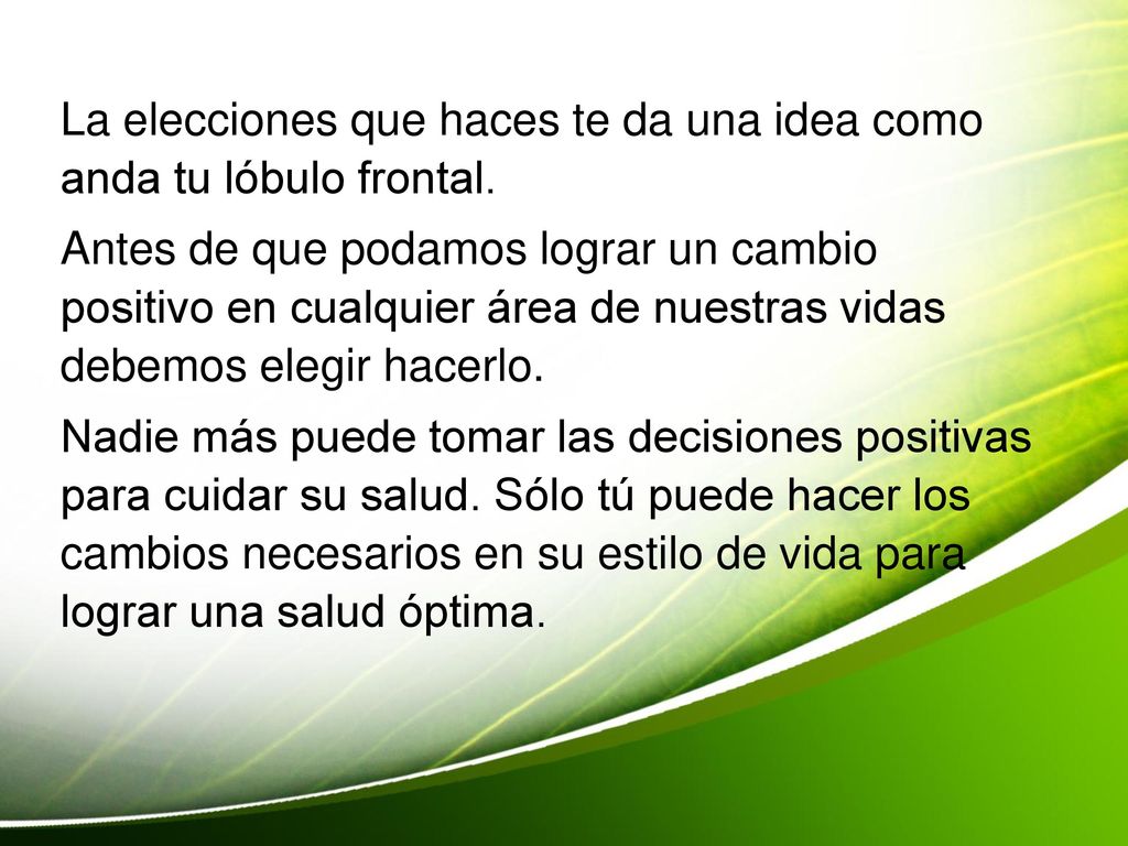 La elecciones que haces te da una idea como anda tu lóbulo frontal.
