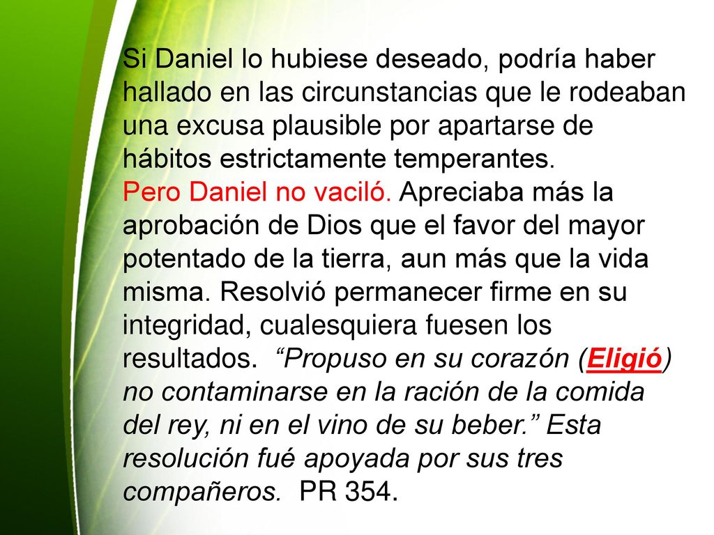 Si Daniel lo hubiese deseado, podría haber hallado en las circunstancias que le rodeaban una excusa plausible por apartarse de hábitos estrictamente temperantes.