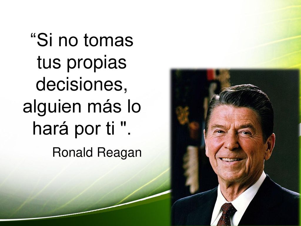 Si no tomas tus propias decisiones, alguien más lo hará por ti
