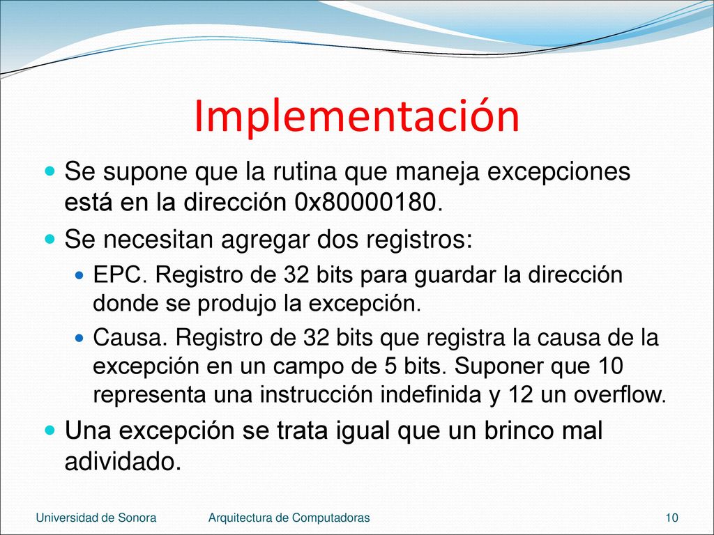 Implementación Se supone que la rutina que maneja excepciones está en la dirección 0x Se necesitan agregar dos registros:
