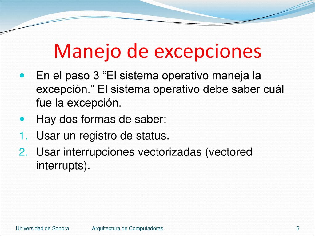 Manejo de excepciones En el paso 3 El sistema operativo maneja la excepción. El sistema operativo debe saber cuál fue la excepción.