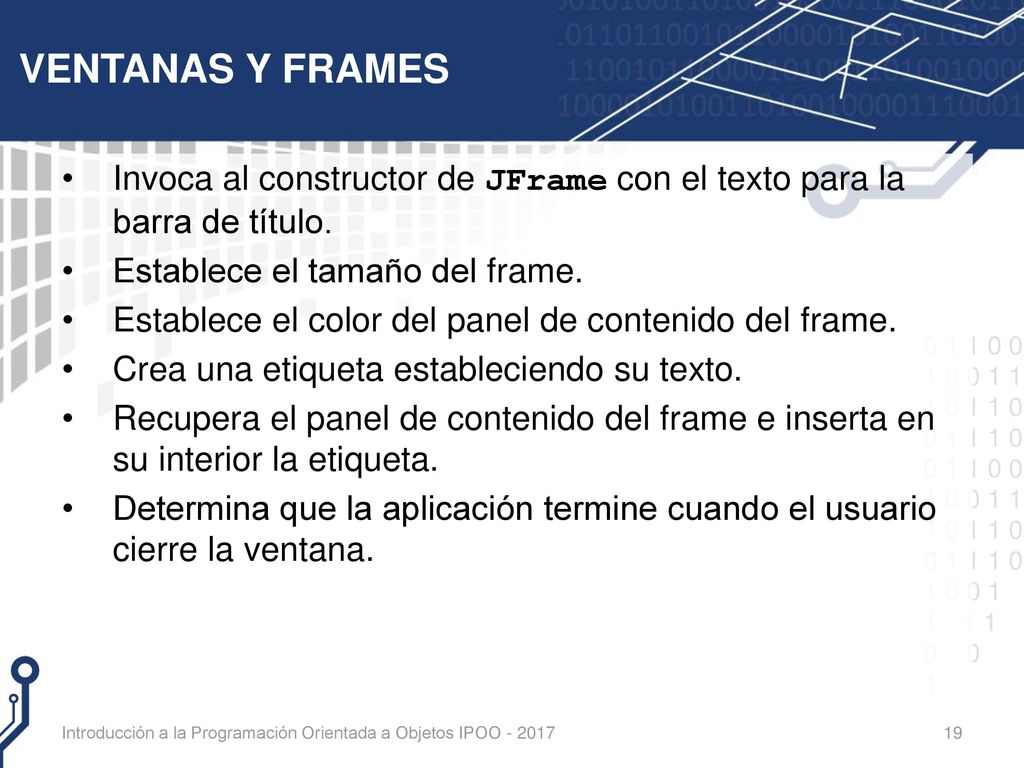 VENTANAS Y FRAMES Invoca al constructor de JFrame con el texto para la barra de título. Establece el tamaño del frame.