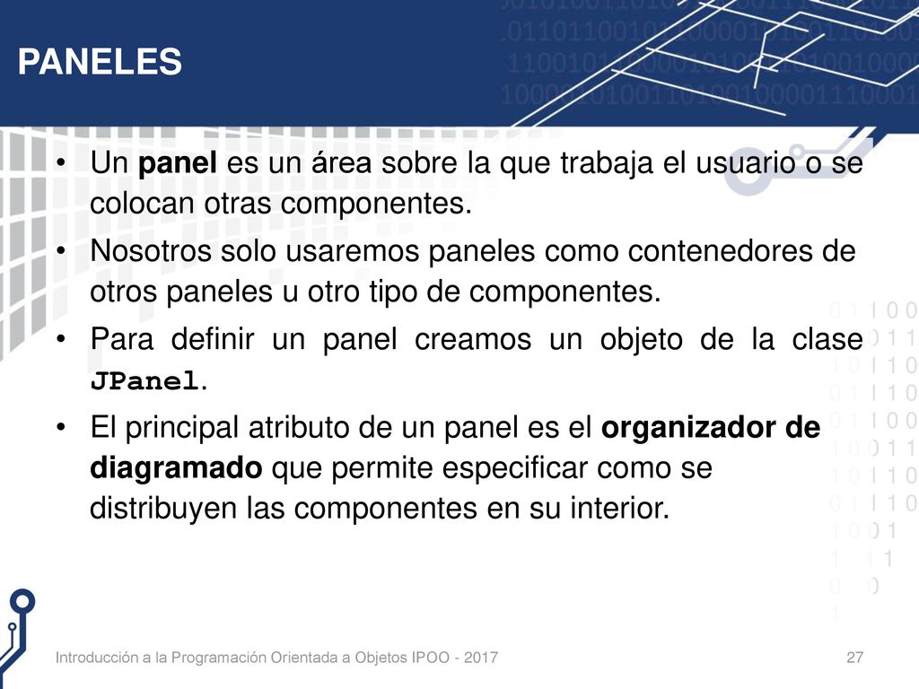 PANELES Un panel es un área sobre la que trabaja el usuario o se colocan otras componentes.