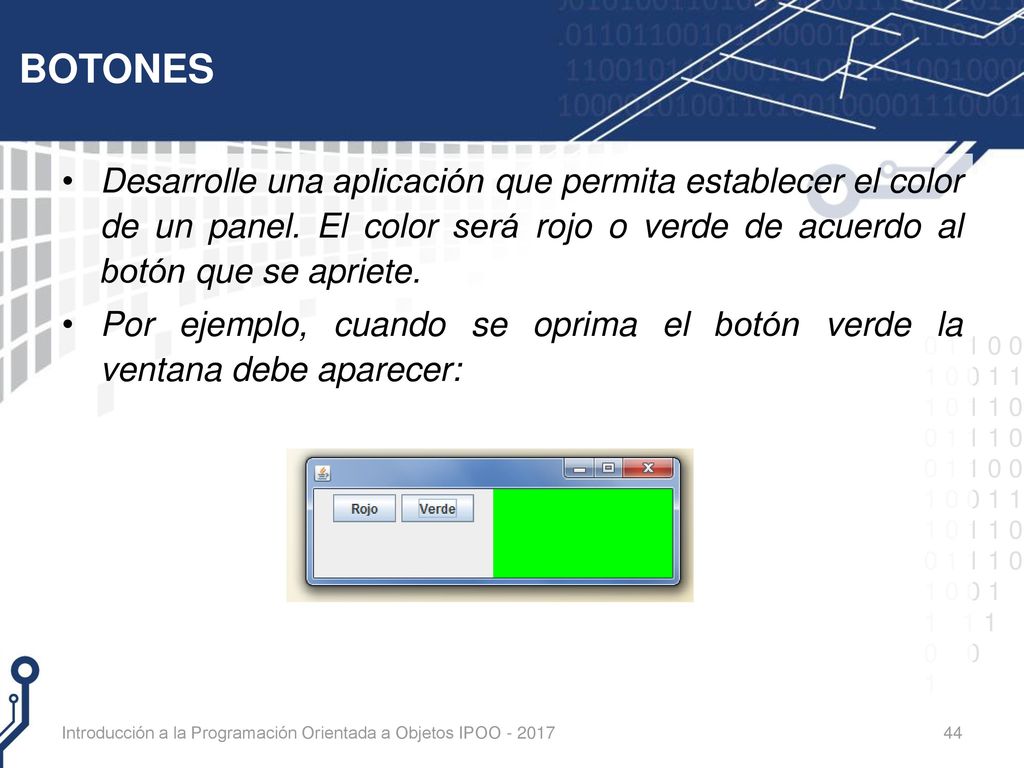 BOTONES Desarrolle una aplicación que permita establecer el color de un panel. El color será rojo o verde de acuerdo al botón que se apriete.
