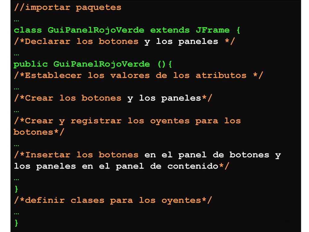 //importar paquetes … class GuiPanelRojoVerde extends JFrame { /*Declarar los botones y los paneles */