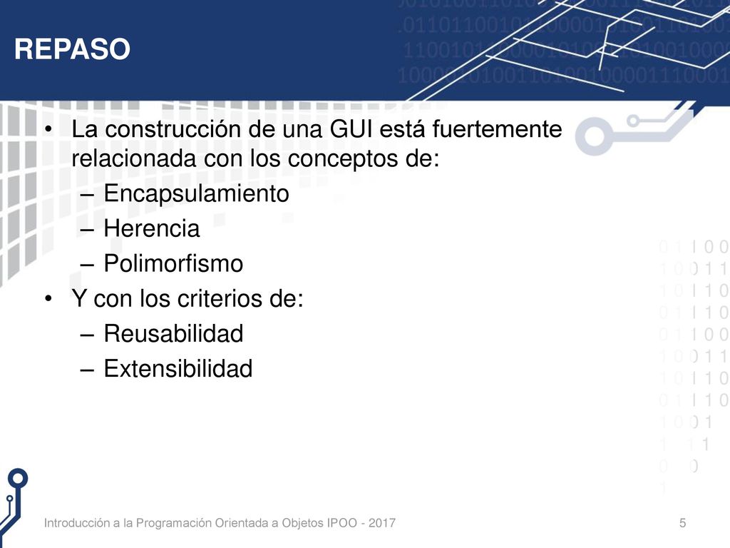 REPASO La construcción de una GUI está fuertemente relacionada con los conceptos de: Encapsulamiento.