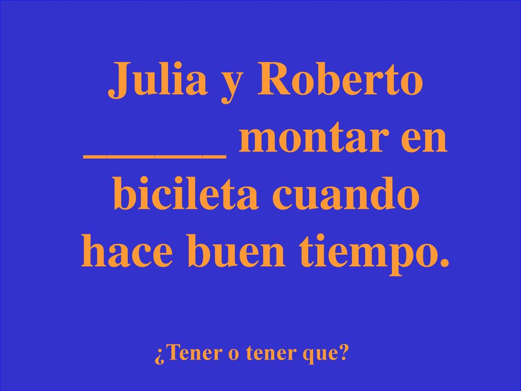 Julia y Roberto ______ montar en bicileta cuando hace buen tiempo.