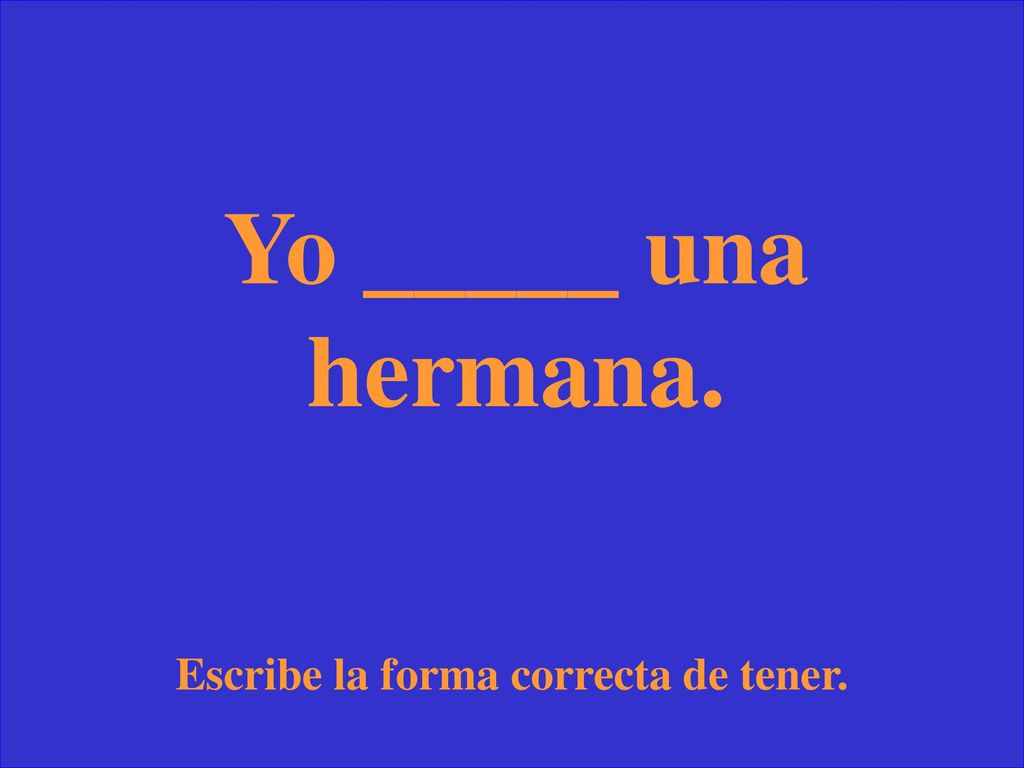 Escribe la forma correcta de tener.