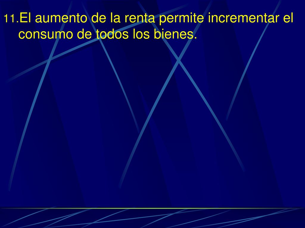 El aumento de la renta permite incrementar el consumo de todos los bienes.