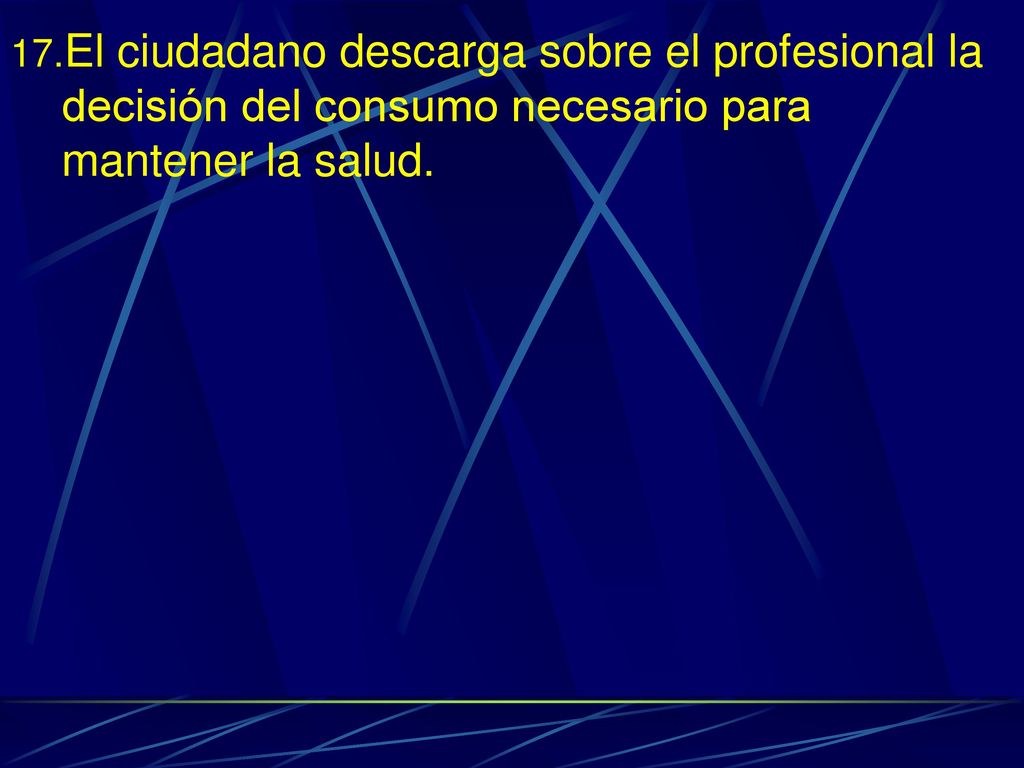 El ciudadano descarga sobre el profesional la decisión del consumo necesario para mantener la salud.