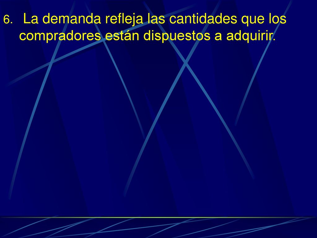 La demanda refleja las cantidades que los compradores están dispuestos a adquirir.