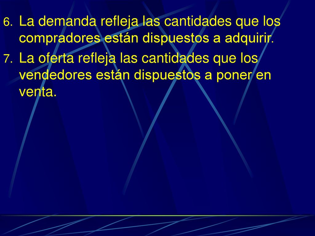 La demanda refleja las cantidades que los compradores están dispuestos a adquirir.