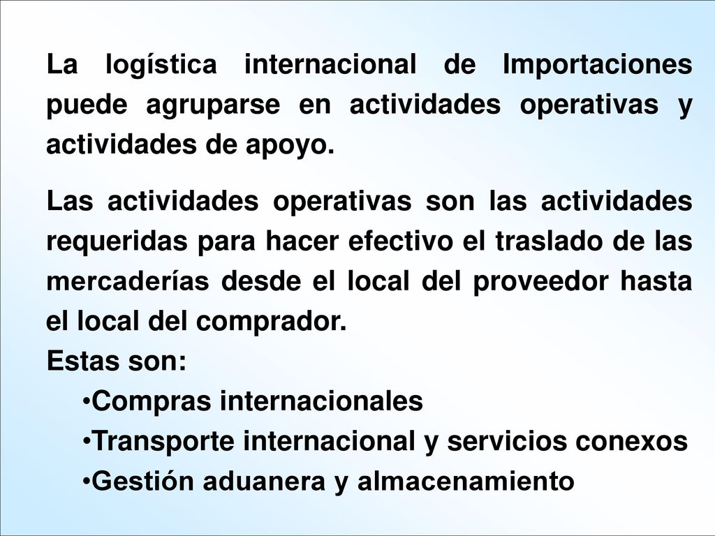 La logística internacional de Importaciones puede agruparse en actividades operativas y actividades de apoyo.