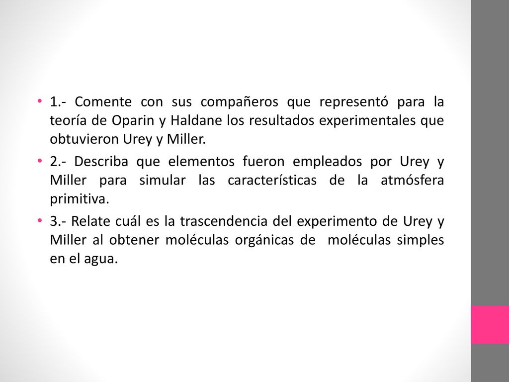 1.- Comente con sus compañeros que representó para la teoría de Oparin y Haldane los resultados experimentales que obtuvieron Urey y Miller.