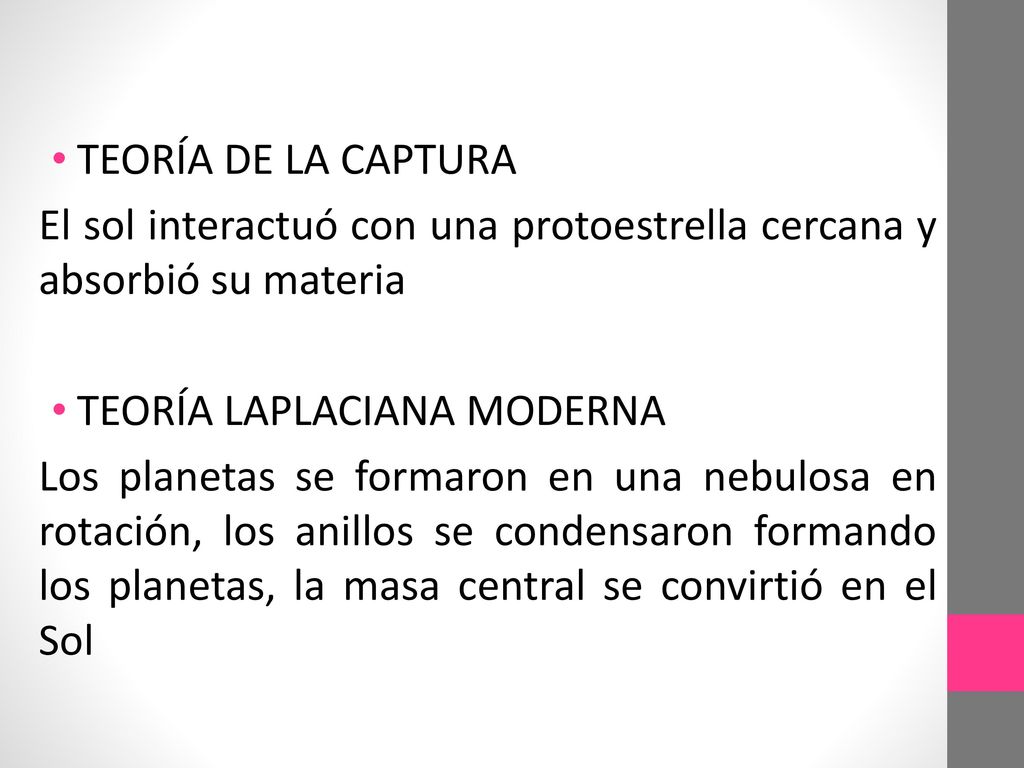 TEORÍA DE LA CAPTURA El sol interactuó con una protoestrella cercana y absorbió su materia. TEORÍA LAPLACIANA MODERNA.