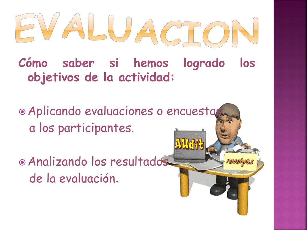 EVALUACION Cómo saber si hemos logrado los objetivos de la actividad: Aplicando evaluaciones o encuestas.